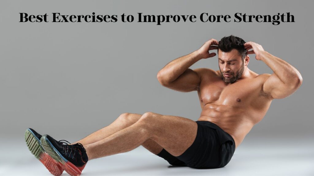 Best Exercises to Improve Core Strength:-